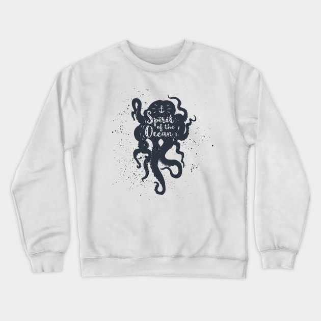 Nautical, Octopus. Spirit Of The Ocean. Inspiration Quotes Crewneck Sweatshirt by SlothAstronaut